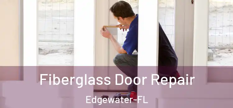 Fiberglass Door Repair Edgewater-FL